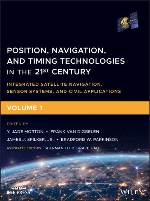 Position, Navigation, and Timing Technologies in the 21st Century –Integrated Satellite Navigation, Sensor Systems, and Civil Applications Volume 1