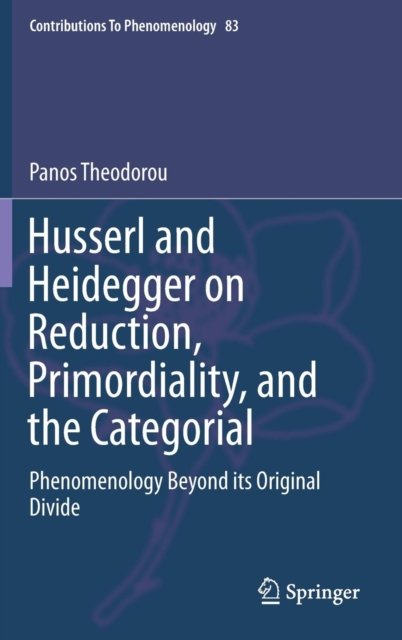 Husserl and Heidegger on Reduction, Primordiality, and the Categorial