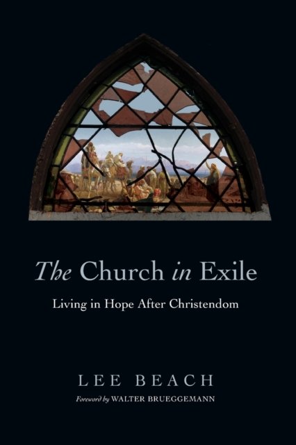 The Church in Exile – Living in Hope After Christendom