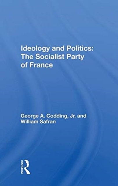 Ideology And Politics: The Socialist Party Of France
