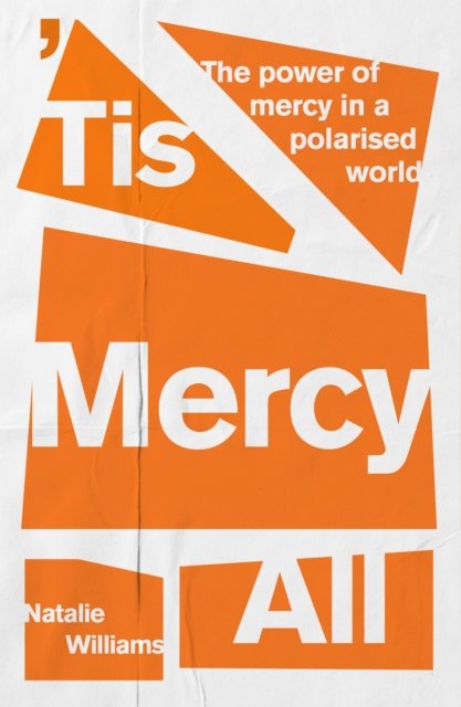 `Tis Mercy All – The power of mercy in a polarised world
