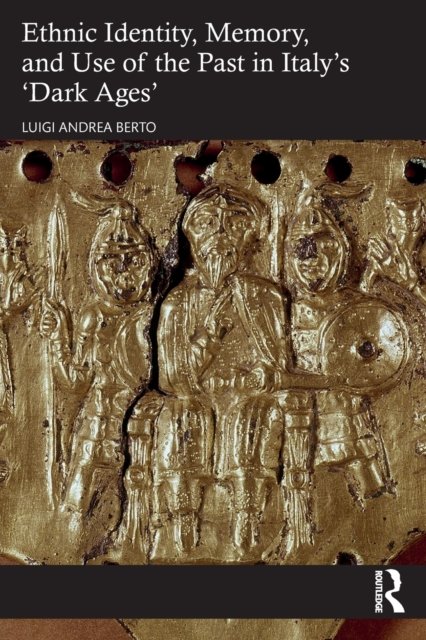 Ethnic Identity, Memory, and Use of the Past in Italy’s ‘Dark Ages’