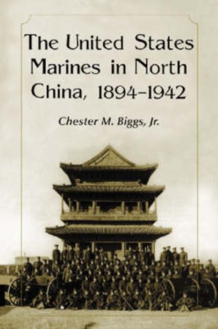 The United States Marines in North China, 1894-1942