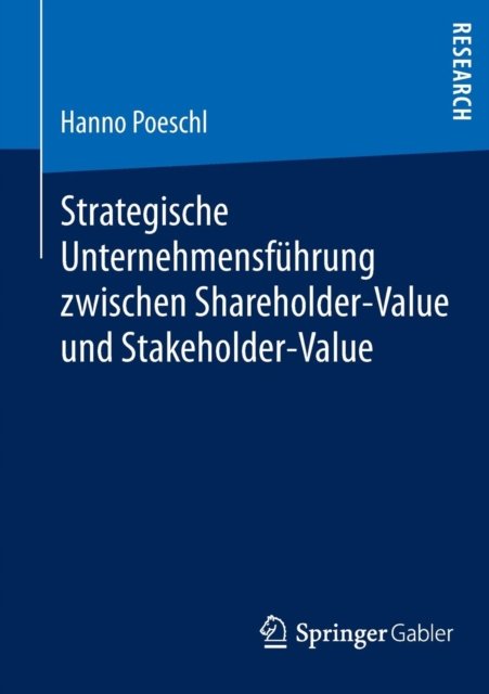 Strategische Unternehmensfuhrung zwischen Shareholder-Value und Stakeholder-Value