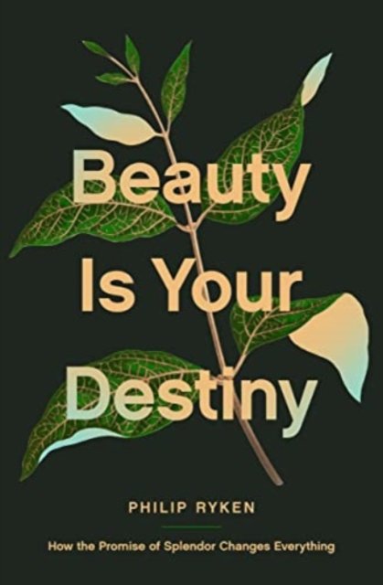 Beauty Is Your Destiny – How the Promise of Splendor Changes Everything