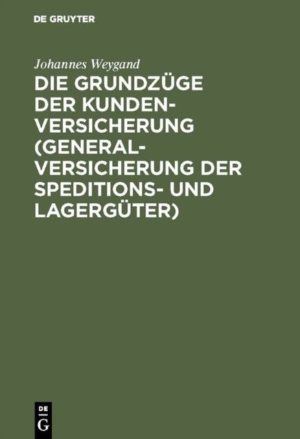 Die Grundzuge Der Kundenversicherung (Generalversicherung Der Speditions- Und Lagerguter)