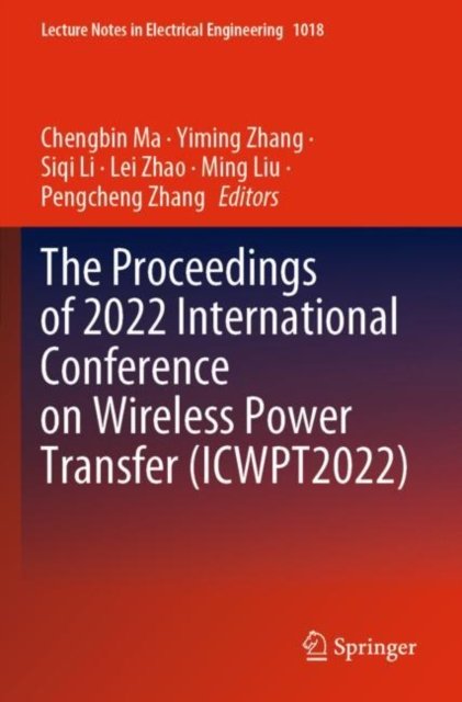 The Proceedings of 2022 International Conference on Wireless Power Transfer (Icwpt2022)