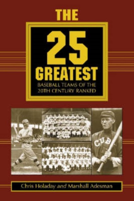 The 25 Greatest Baseball Teams of the 20th Century Ranked