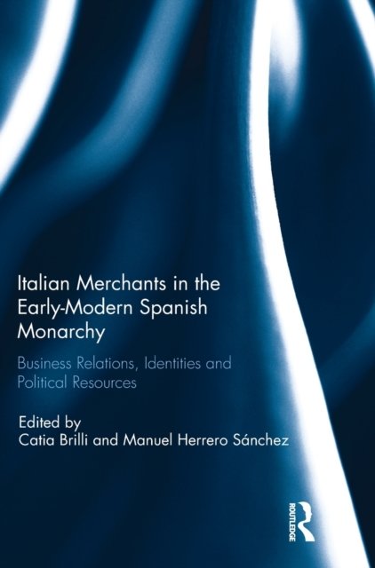 Italian Merchants in the Early-Modern Spanish Monarchy