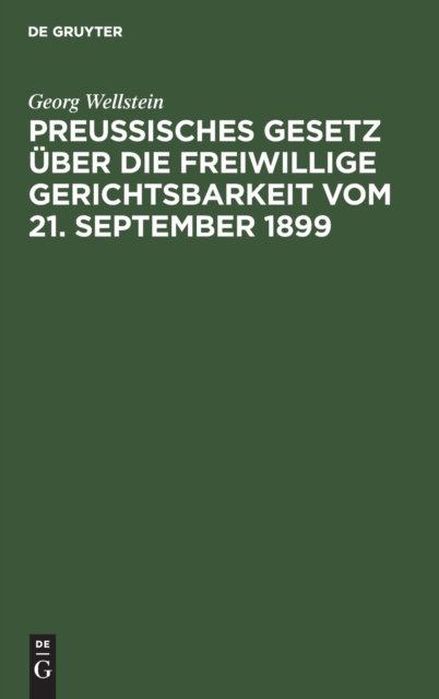 Preußisches Gesetz Uber Die Freiwillige Gerichtsbarkeit Vom 21. September 1899