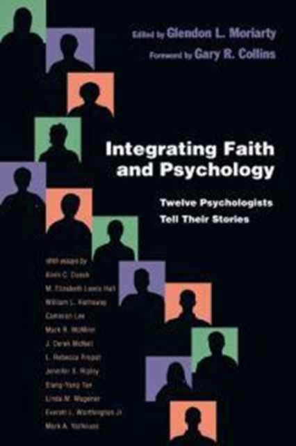 Integrating Faith and Psychology – Twelve Psychologists  Tell Their Stories