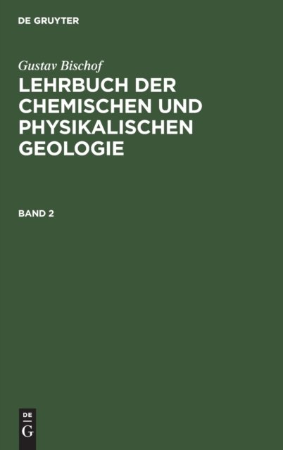 Gustav Bischof: Lehrbuch Der Chemischen Und Physikalischen Geologie. Band 2