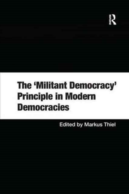 The ''Militant Democracy'' Principle in Modern Democracies