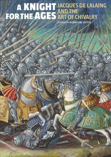 A Knight for the Ages – Jacques de Lalaing and the Art of Chivalry