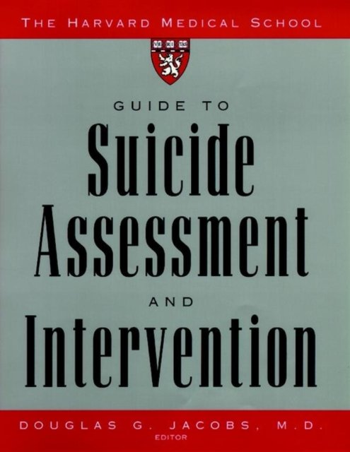 The Harvard Medical School Guide to Suicide Assessment & Intervention