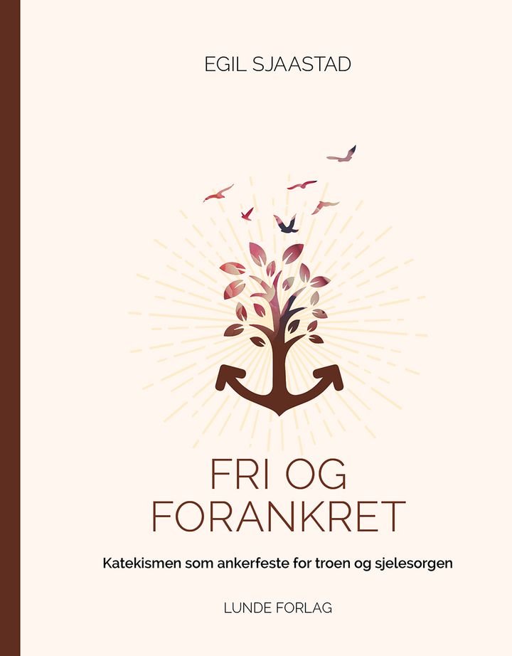 Fri og forankret - katekismen som ankerfeste for troen og sjelesorgen
