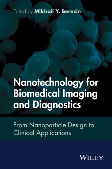 Nanotechnology for Biomedical Imaging and Diagnostics – From Nanoparticle Design to Clinical  Applications