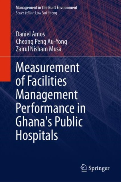 Measurement of Facilities Management Performance in Ghana''s Public Hospitals