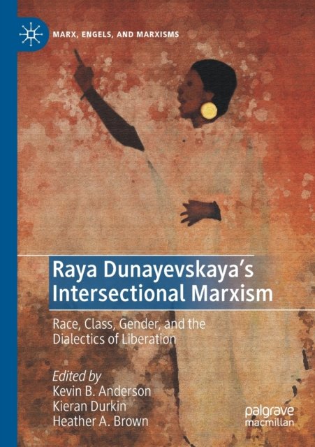 Raya Dunayevskaya''s Intersectional Marxism