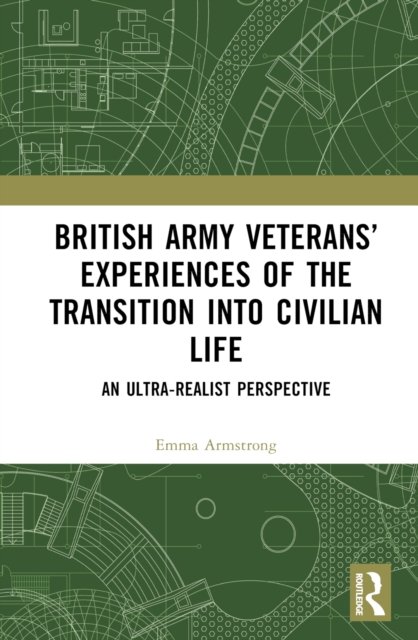 British Army Veterans'' Experiences of the Transition into Civilian Life