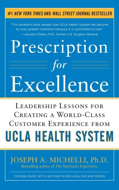 Prescription for Excellence: Leadership Lessons for Creating a World Class Customer Experience from UCLA Health System