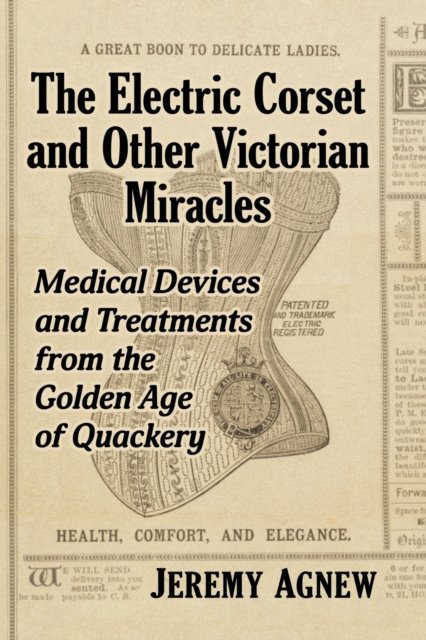 The Electric Corset and Other Victorian Miracles