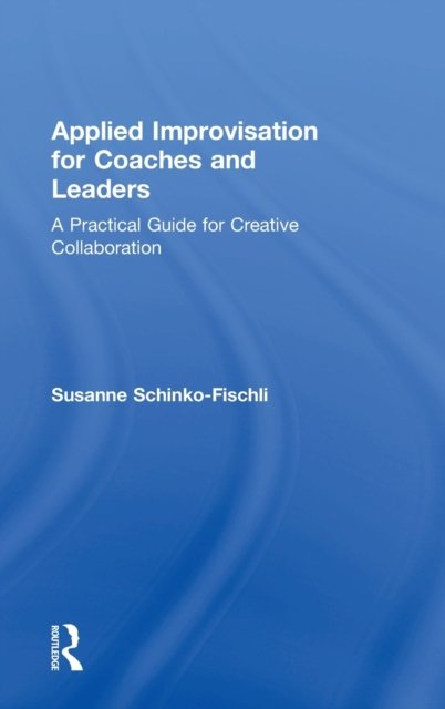Applied Improvisation for Coaches and Leaders