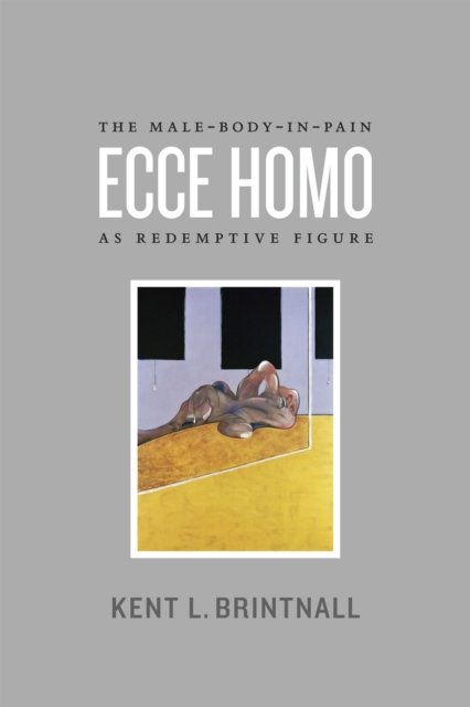 Ecce Homo – The Male–Body–in–Pain as Redemptive Figure