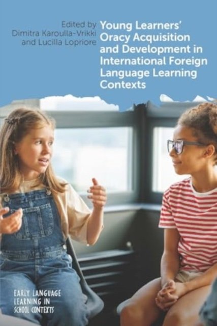 Young Learners'' Oracy Acquisition and Development in International Foreign Language Learning Contexts