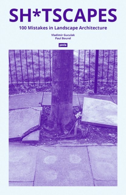 Sh*tscapes – 100 Mistakes in Landscape Architecture