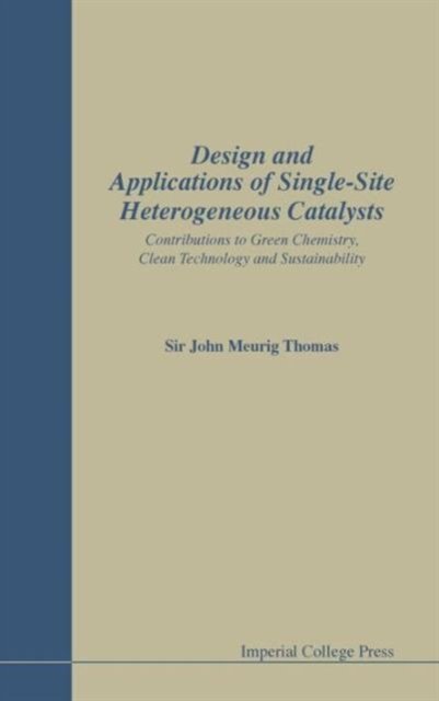 Design And Applications Of Single-site Heterogeneous Catalysts: Contributions To Green Chemistry, Clean Technology And Sustainability