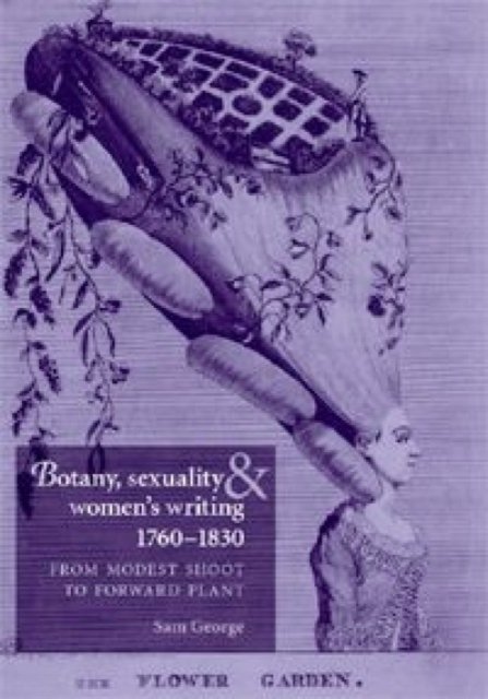 Botany, Sexuality and Women's Writing, 1760–1830
