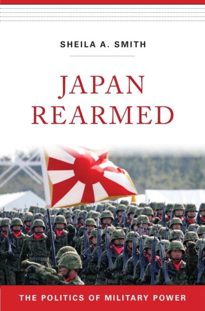 Japan Rearmed – The Politics of Military Power