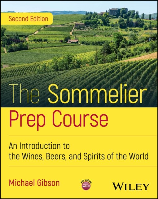 The Sommelier Prep Course: An Introduction to the Wines, Beers, and Spirits of the World, 2nd Editio n