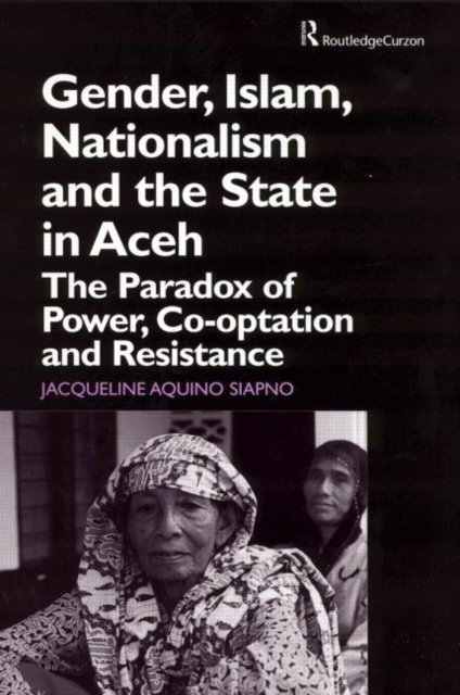 Gender, Islam, Nationalism and the State in Aceh
