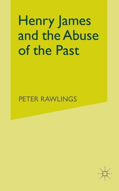 Henry James and the Abuse of the Past