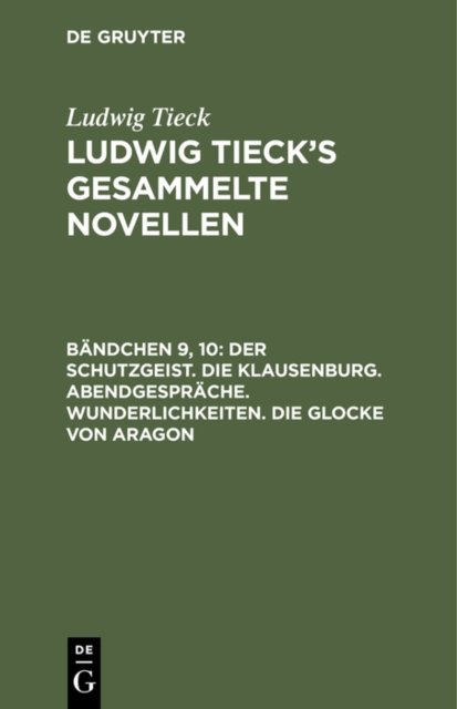Der Schutzgeist. Die Klausenburg. Abendgesprache. Wunderlichkeiten. Die Glocke Von Aragon
