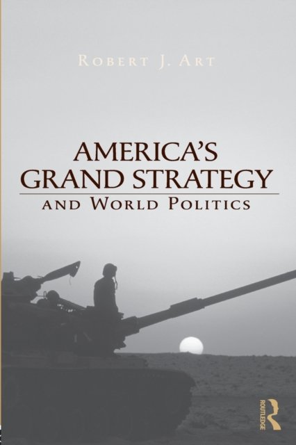 America''s Grand Strategy and World Politics