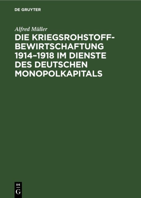 Kriegsrohstoffbewirtschaftung 1914–1918 im Dienste des deutschen Monopolkapitals
