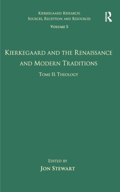 Volume 5, Tome II: Kierkegaard and the Renaissance and Modern Traditions - Theology