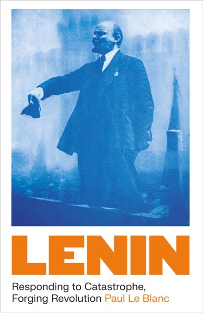 Lenin – Responding to Catastrophe, Forging Revolution
