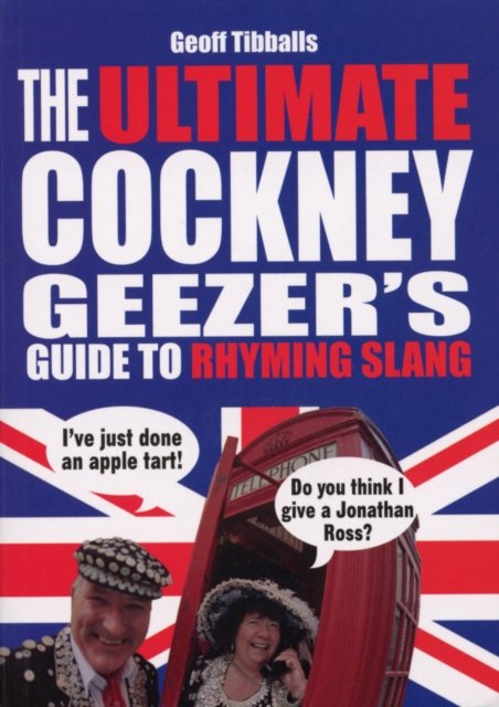 Ultimate Cockney Geezer''s Guide to Rhyming Slang
