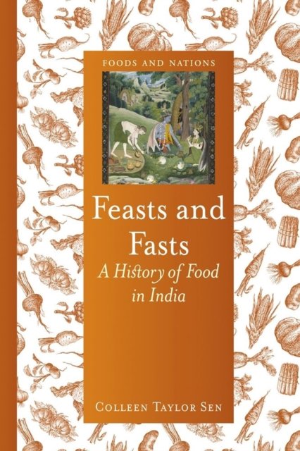 Feasts and Fasts – A History of Food in India