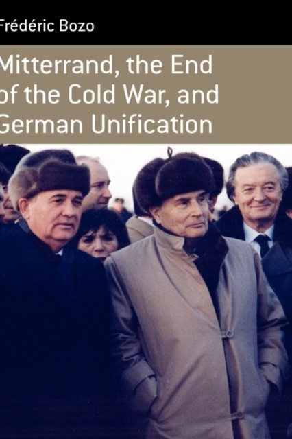 Mitterrand, the End of the Cold War, and German Unification