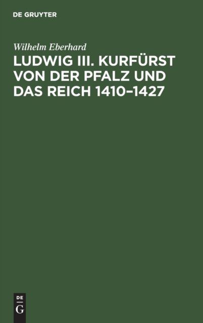 Ludwig III. Kurfurst Von Der Pfalz Und Das Reich 1410-1427