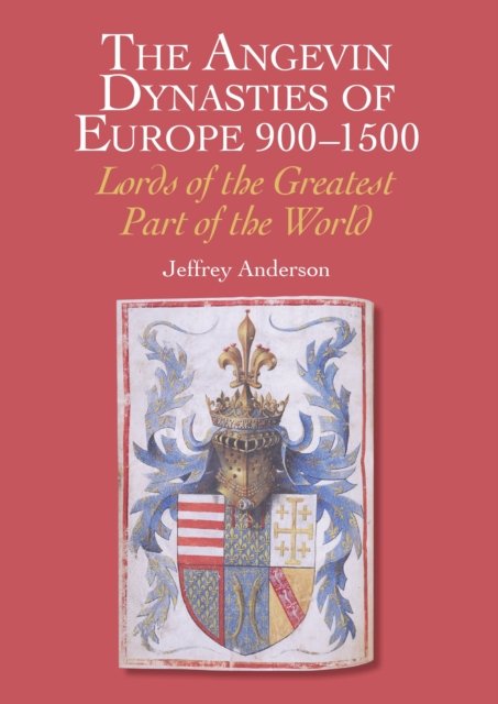 The Angevin Dynasties of Europe 900-1500