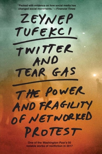Twitter and Tear Gas – The Power and Fragility of Networked Protest