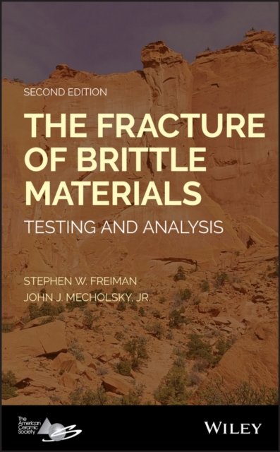 The Fracture of Brittle Materials – Testing and Analysis, Second Edition