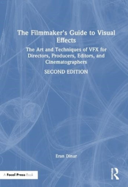 The Filmmaker''s Guide to Visual Effects