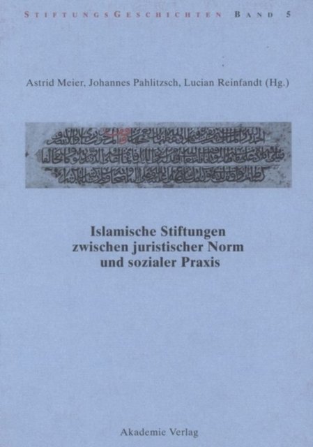 Islamische Stiftungen Zwischen Juristischer Norm Und Sozialer Praxis